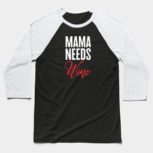 Mama Needs Wine Baseball T-Shirt